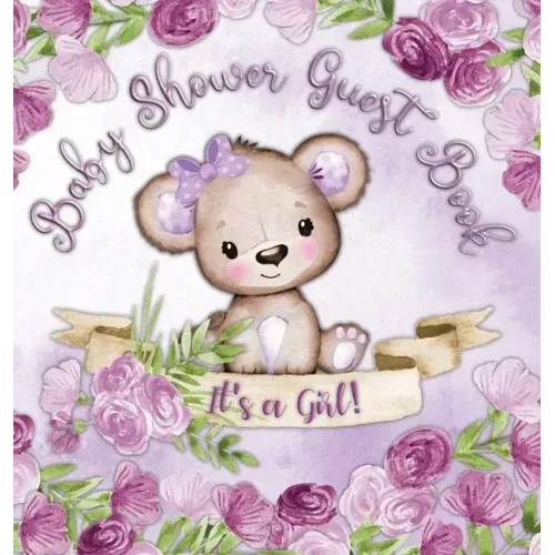 It's a Girl! Baby Shower Guest Book: Book for a Joyful Event - Teddy Bear & Purple Theme, Personalized Wishes, Parenting Advice, Sign-In, Gift Log, Ke