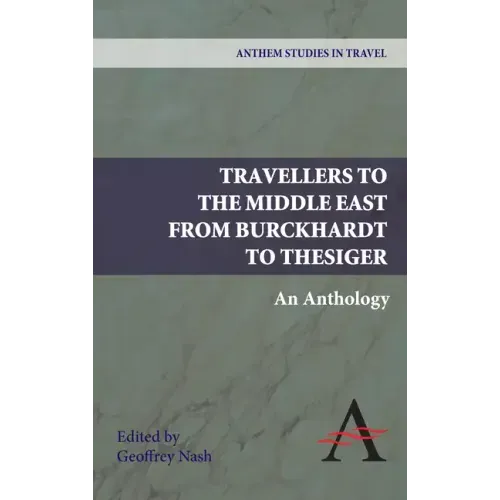 Travellers to the Middle East from Burckhardt to Thesiger: An Anthology