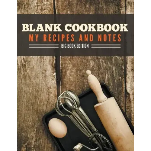 Blank Cookbook My Recipes And Notes: Big Book Edition