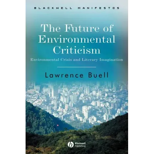 The Future of Environmental Criticism: Environmental Crisis and Literary Imagination