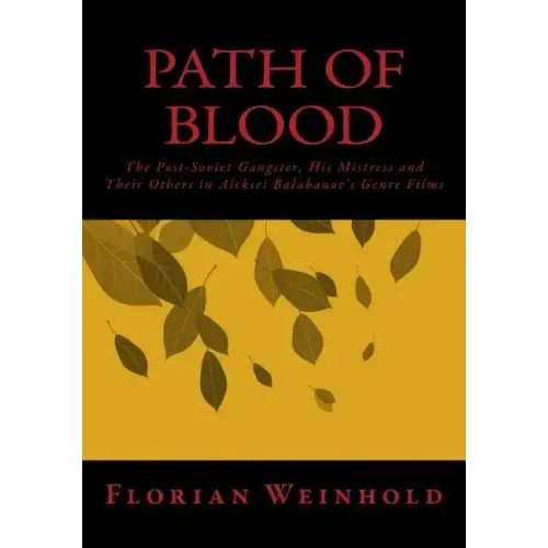Path of Blood: The Post-Soviet Gangster, His Mistress and Their Others in Aleksei Balabanov's Genre Films