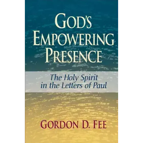 God's Empowering Presence: The Holy Spirit in the Letters of Paul
