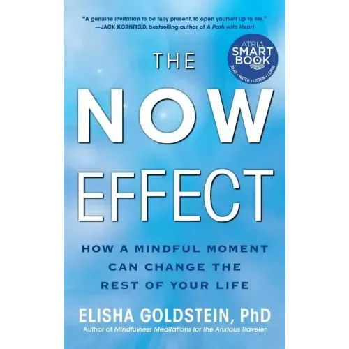 The Now Effect: How a Mindful Moment Can Change the Rest of Your Life