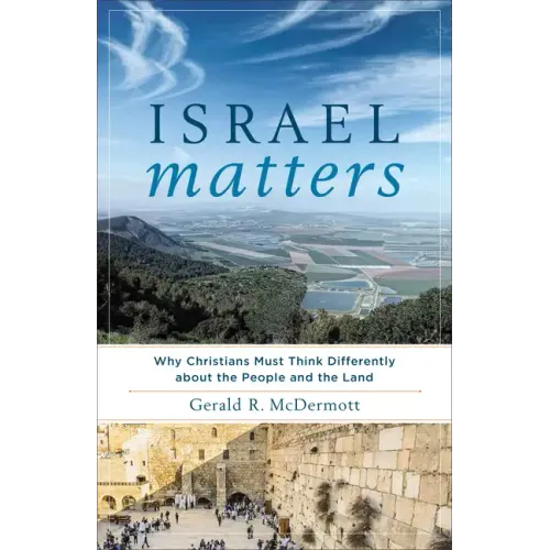 Israel Matters: Why Christians Must Think Differently about the People and the Land