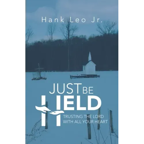 Just Be Held: Trusting the Lord with All Your Heart