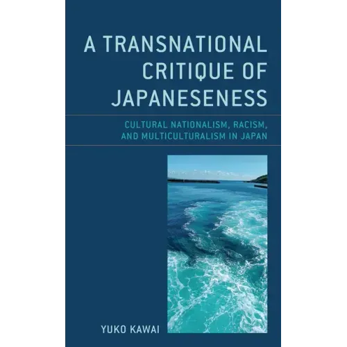 A Transnational Critique of Japaneseness: Cultural Nationalism, Racism, and Multiculturalism in Japan
