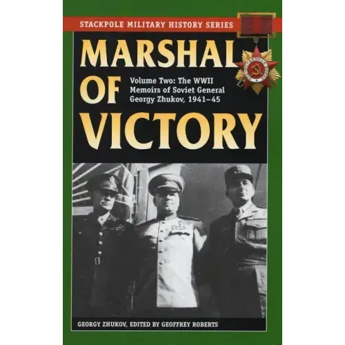 Marshal of Victory: The WWII Memoirs of Soviet General Georgy Zhukov, 1941-1945