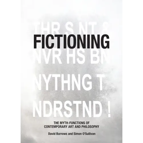 Fictioning: The Myth-Functions of Contemporary Art and Philosophy