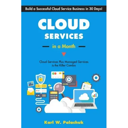 Cloud Services in a Month: Build a Successful Cloud Service Business in 30 Days
