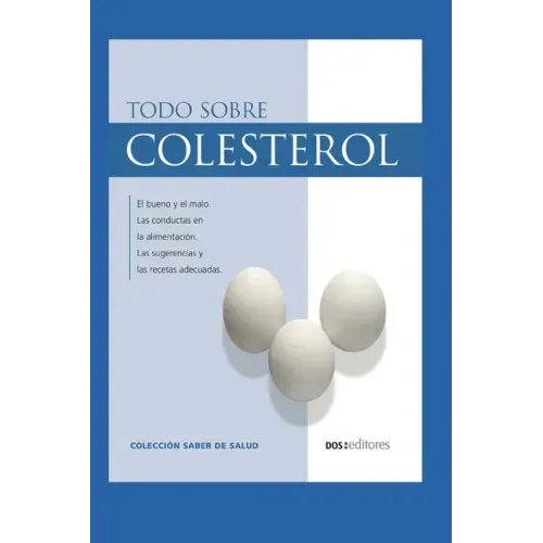 Todo Sobre Colesterol: el bueno y el malo