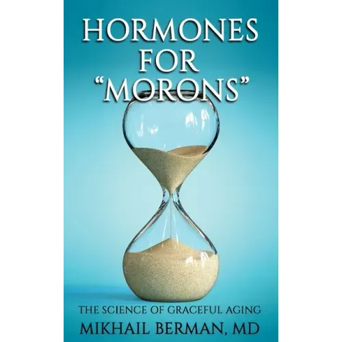 Hormones for "Morons": The Science of Graceful Aging