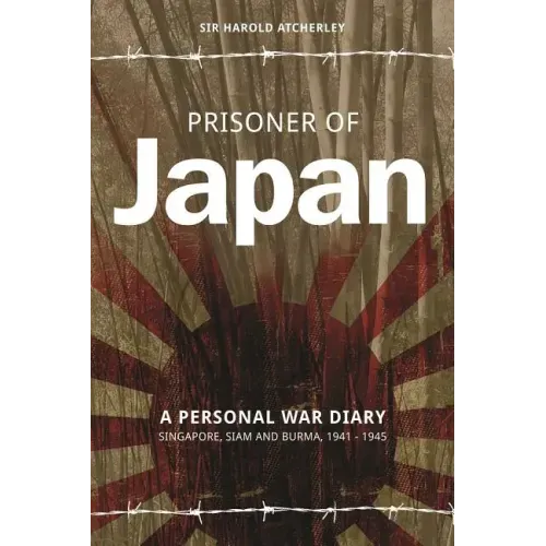 Prisoner of Japan: A Personal War Diary, Singapore, Siam & Burma 1941-1945