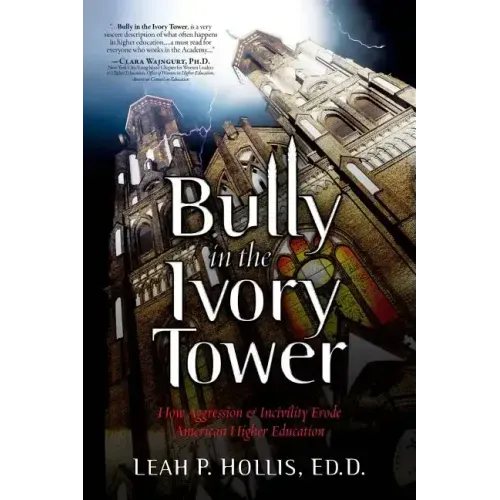 Bully in the Ivory Tower: How Aggression and Incivility Erode American Higher Education