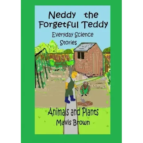 Neddy the Forgetful Teddy Everyday Science Stories: Animals and Plants