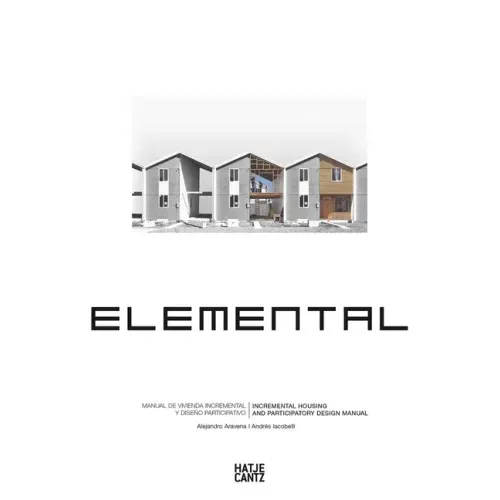 Alejandro Aravena: Elemental: Incremental Housing and Participatory Design Manual