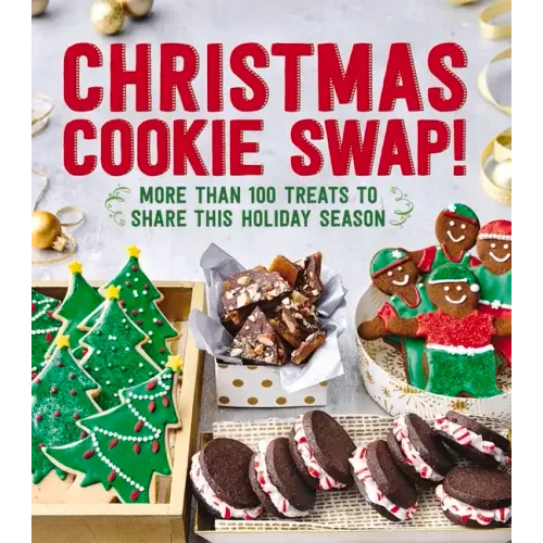 Christmas Cookie Swap!: More Than 100 Treats to Share This Holiday Season