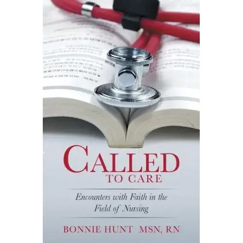 Called to Care: Encounters with Faith in the Field of Nursing