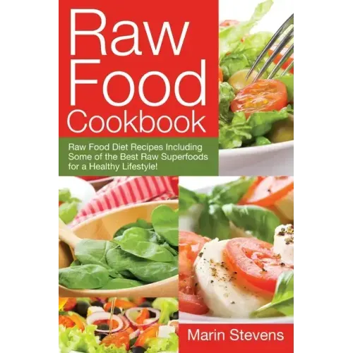 Raw Food Cookbook: Raw Food Diet Recipes Including Some of the Best Raw Superfoods for a Healthy Lifestyle!