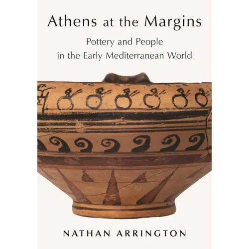Athens at the Margins: Pottery and People in the Early Mediterranean World