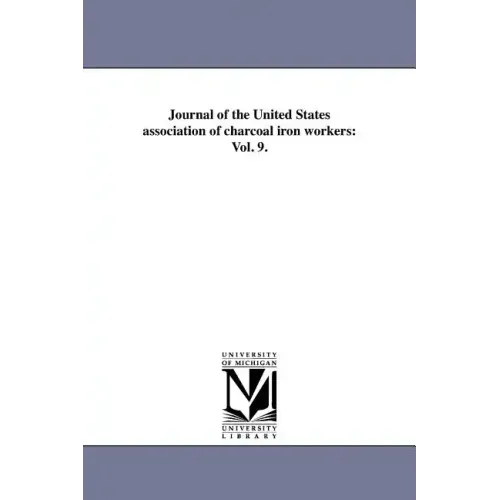 Journal of the United States association of charcoal iron workers: Vol. 9.