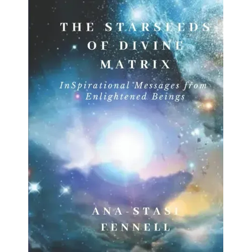 The Starseeds of Divine Matrix: InSpirational Messages from Enlightened Beings