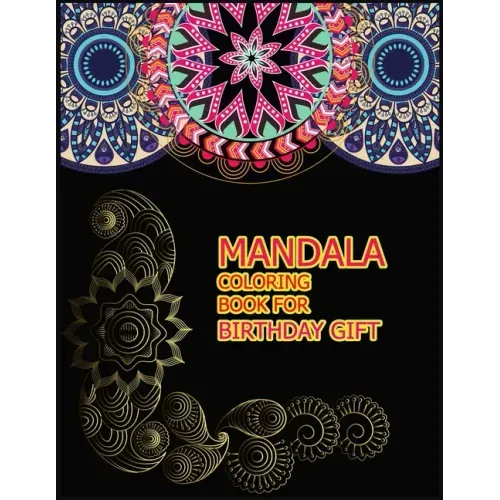 Mandala Coloring Book for Birthday Gift: A Big Mandala Coloring Book with Great Variety of Mixed Mandala Designs for kids, Boys, Girls, adults and Beg