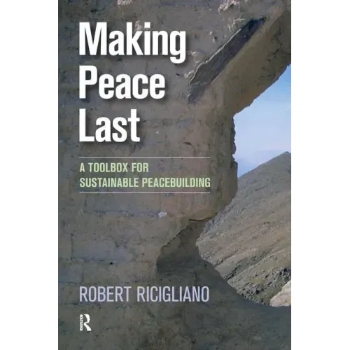 Making Peace Last: A Toolbox for Sustainable Peacebuilding