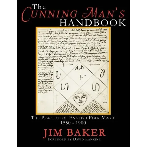 The Cunning Man's Handbook: The Practice of English Folk Magic 1550-1900