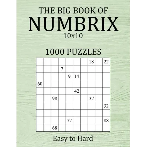The Big Book of Numbrix 10x10 - 1000 Puzzles - Easy to Hard: Number Logic Puzzles - Brain Games for Adults with Full Solutions