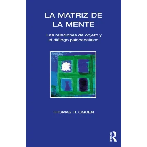 La Matriz de la Mente: Las Relaciones de Objeto Y Psicoanalitico
