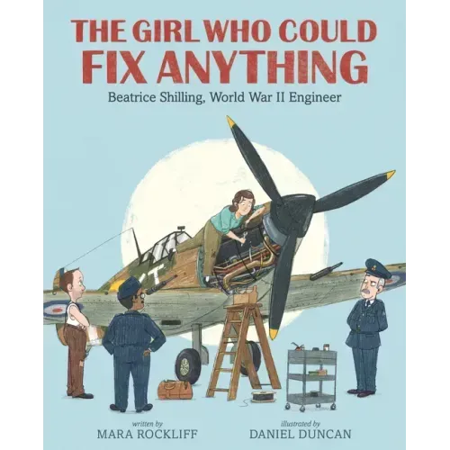 The Girl Who Could Fix Anything: Beatrice Shilling, World War II Engineer