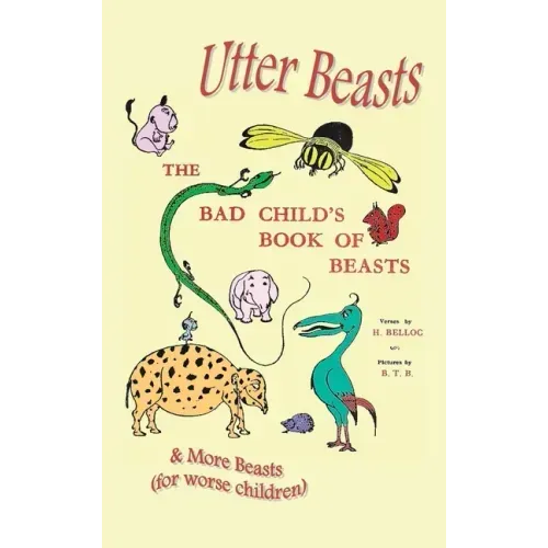 Utter Beasts: The Bad Child's Book of Beasts and More Beasts (for Worse Children)