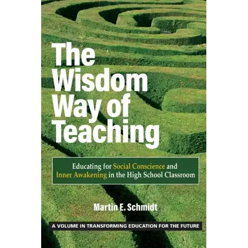 The Wisdom Way of Teaching: Educating for Social Conscience and Inner Awakening in the High School Classroom