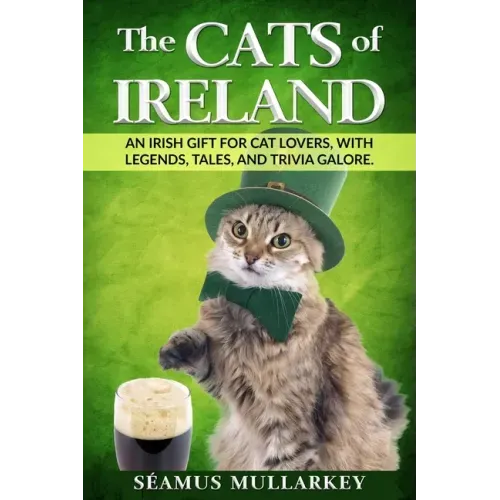 The Cats of Ireland: An Irish Gift for Cat Lovers, with Legends, Tales, and Trivia Galore