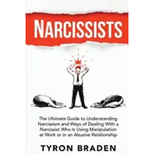 Narcissists: The Ultimate Guide to Understanding Narcissism and Ways of Dealing With a Narcissist Who Is Using Manipulation at Work