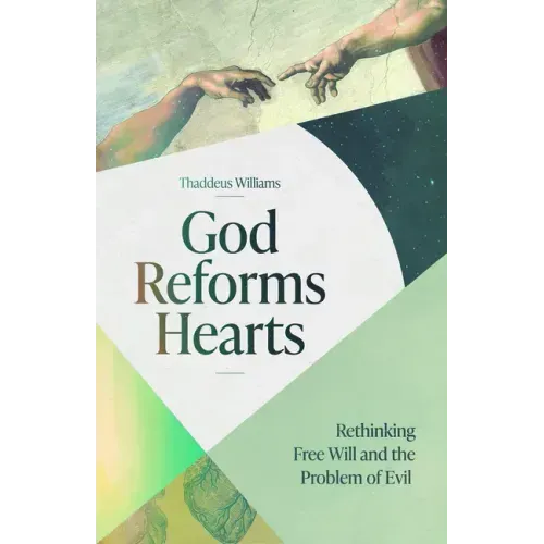 God Reforms Hearts: Rethinking Free Will and the Problem of Evil