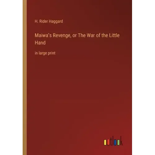 Maiwa's Revenge, or The War of the Little Hand: in large print