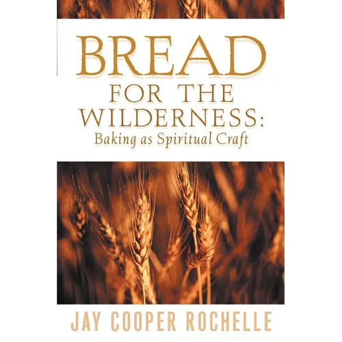 Bread for the Wilderness: Baking as Spiritual Craft