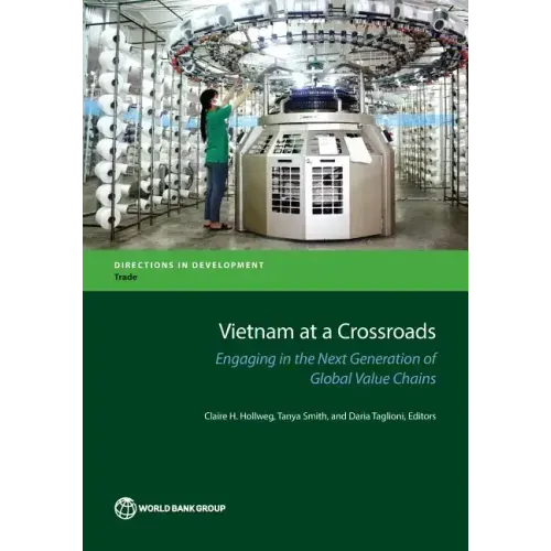 Vietnam at a Crossroads: Engaging in the Next Generation of Global Value Chains