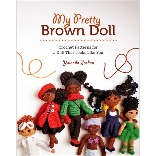 My Pretty Brown Doll: Crochet Patterns for a Doll That Looks Like You
