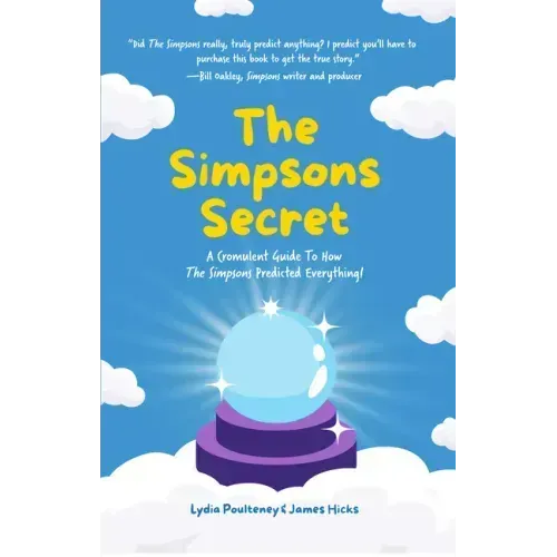 The Simpsons Secret: A Cromulent Guide to How the Simpsons Predicted Everything!