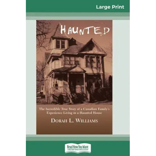 Haunted: The Incredible True Story of a Canadian Family's Experience Living in a Haunted House (16pt Large Print Edition)