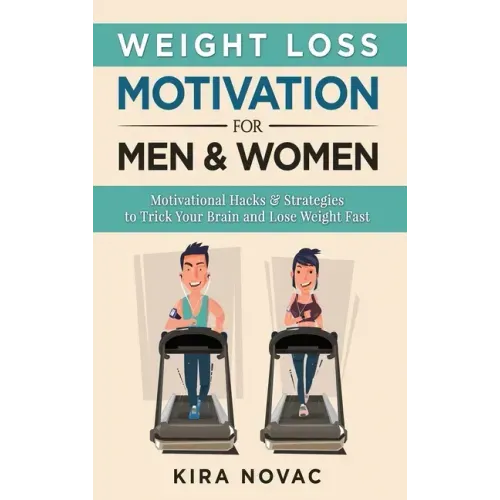 Weight Loss Motivation for Men and Women: Motivational Hacks & Strategies to Trick Your Brain and Lose Weight Fast