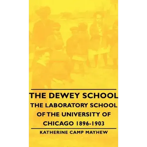 The Dewey School - The Laboratory School of the University of Chicago 1896-1903