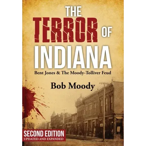 The Terror of Indiana: Bent Jones & The Moody-Tolliver Feud Second Edition