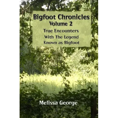 Bigfoot Chronicles Volume 2, True Encounters with the Legend known as Bigfoot.