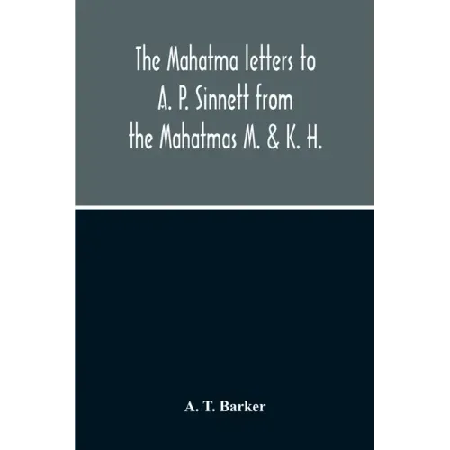 The Mahatma Letters To A. P. Sinnett From The Mahatmas M. & K. H.