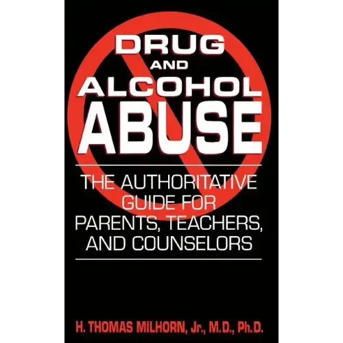 Drug and Alcohol Abuse: The Authoritative Guide for Parents, Teachers, and Counselors