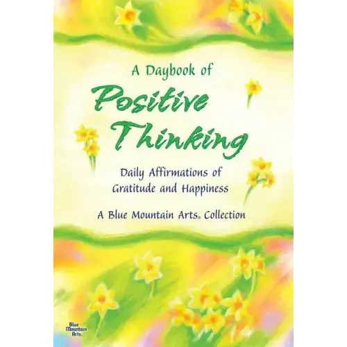 A Daybook of Positive Thinking: Daily Affirmations of Gratitude and Happiness