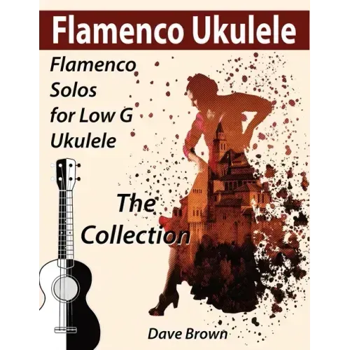 Flamenco Ukulele: The Collection